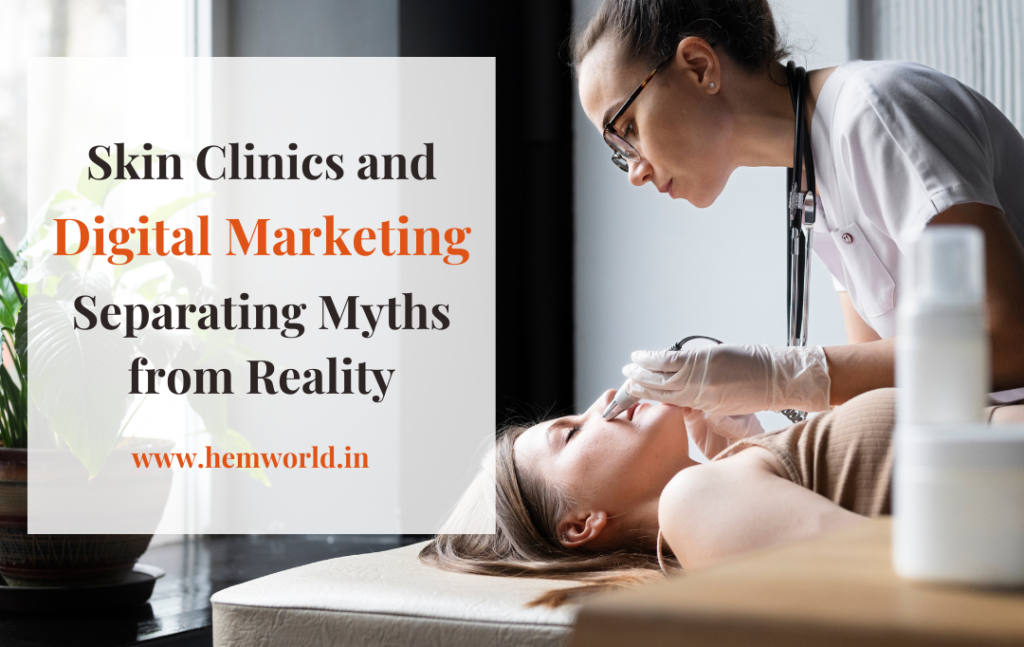 Skin Clinics and Digital Marketing: Separating Myths from Reality