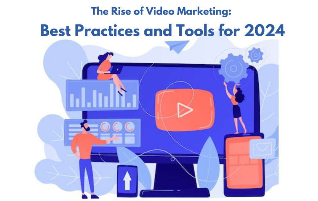 The Rise of Video Marketing: Best Practices and Tools for 2024